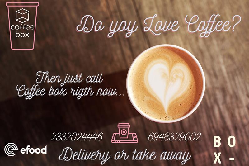  Do you love Coffee? Just call Coffee box right now… 
