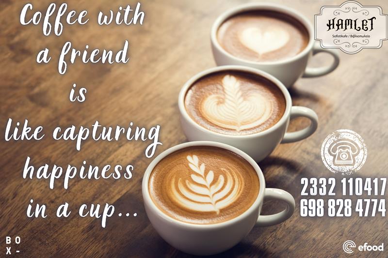 Hamlet sofistikafe: Coffee with a friend is like capturing happiness in a cup…