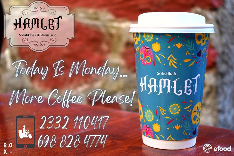 Hamlet sofistikafe: Today Is Monday…More Coffee Please!