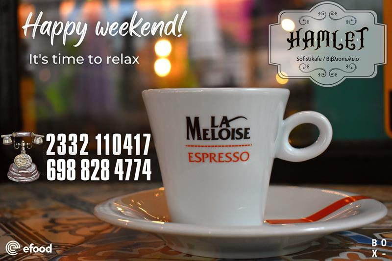 Hamlet sofistikafe: Happy Weekend, it’s time to relax